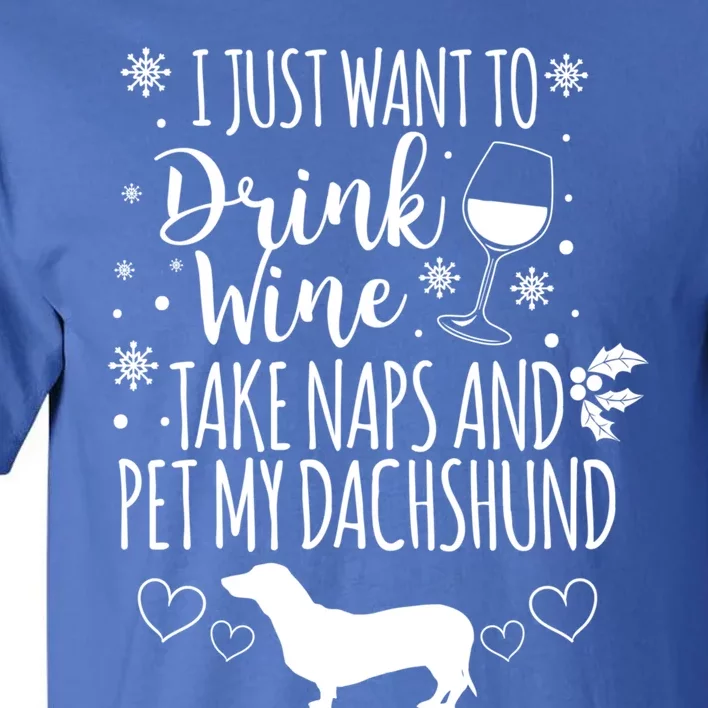 I Want To Wine Take Naps And Pet My Dachshund Christmas Gift Tall T-Shirt