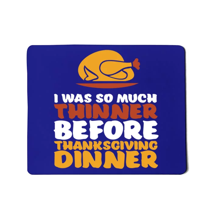 I Was Thinner Before Thanksgiving Dinner Funny Turkey Feast Gift Mousepad