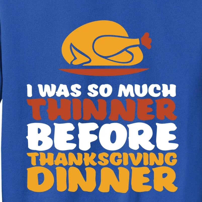 I Was Thinner Before Thanksgiving Dinner Funny Turkey Feast Gift Tall Sweatshirt