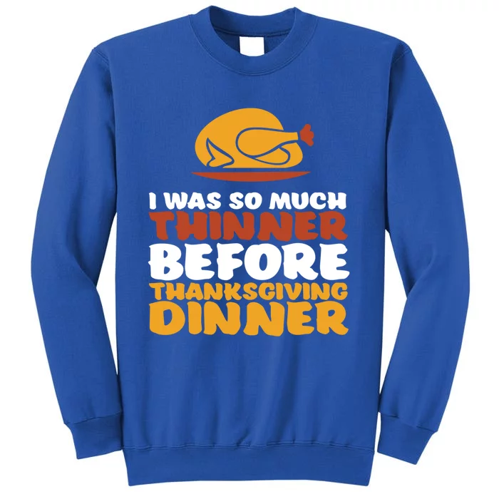 I Was Thinner Before Thanksgiving Dinner Funny Turkey Feast Gift Tall Sweatshirt