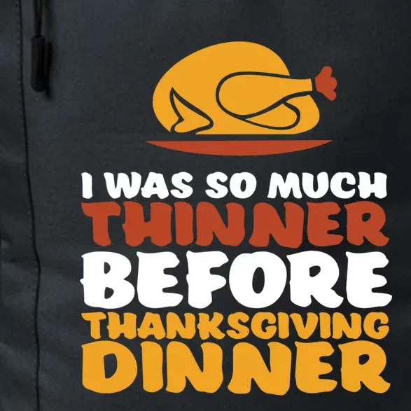 I Was Thinner Before Thanksgiving Dinner Funny Turkey Feast Gift Daily Commute Backpack