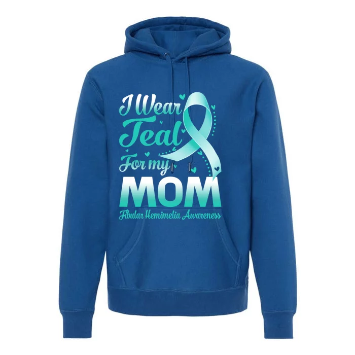 I Wear Teal For My Mom Hemimelia Awareness Cool Gift Premium Hoodie