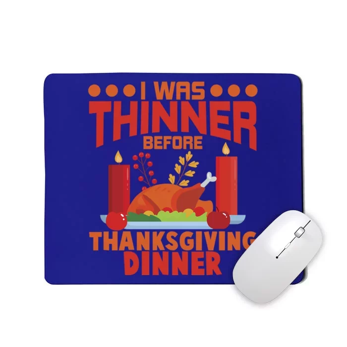 I Was Thinner Before Thanksgiving Dinner Great Gift Mousepad