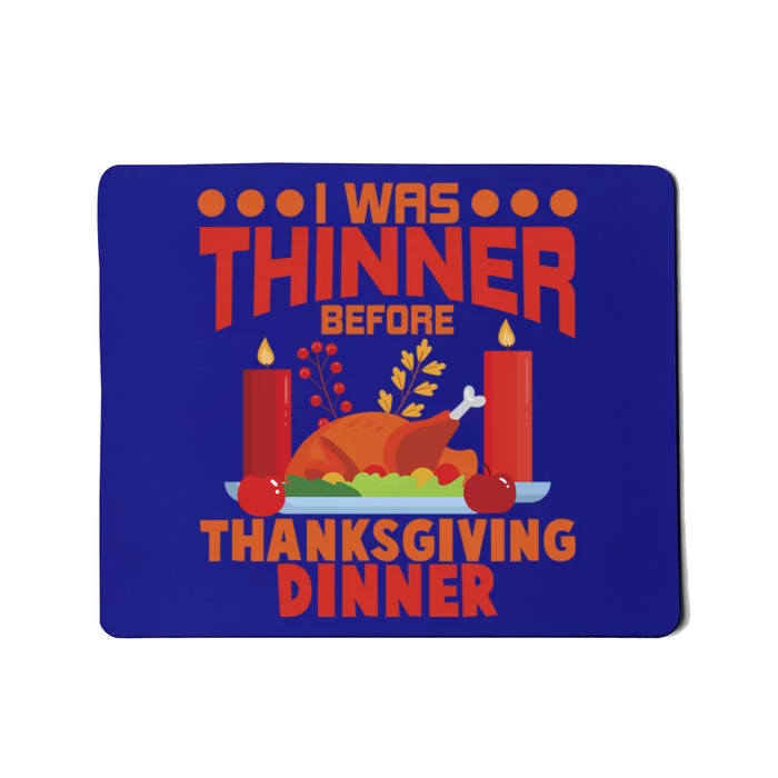 I Was Thinner Before Thanksgiving Dinner Great Gift Mousepad