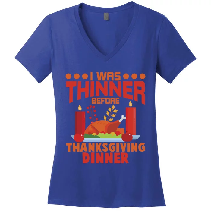 I Was Thinner Before Thanksgiving Dinner Great Gift Women's V-Neck T-Shirt