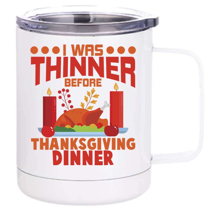 I Was Thinner Before Thanksgiving Dinner Great Gift Front & Back 12oz Stainless Steel Tumbler Cup