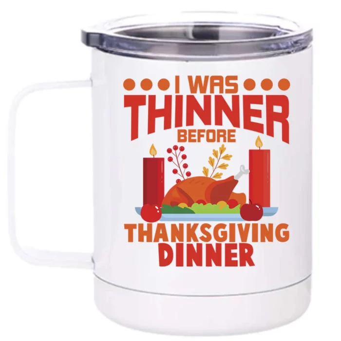 I Was Thinner Before Thanksgiving Dinner Great Gift Front & Back 12oz Stainless Steel Tumbler Cup