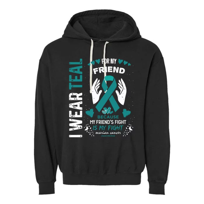 I Wear Teal For My Friend Ovarian Cancer Ribbon Awareness Garment-Dyed Fleece Hoodie