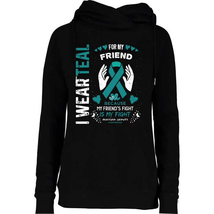 I Wear Teal For My Friend Ovarian Cancer Ribbon Awareness Womens Funnel Neck Pullover Hood