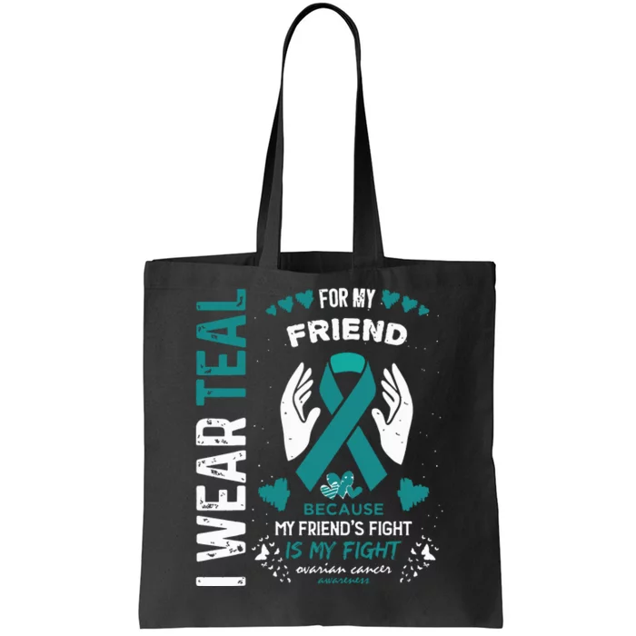 I Wear Teal For My Friend Ovarian Cancer Ribbon Awareness Tote Bag