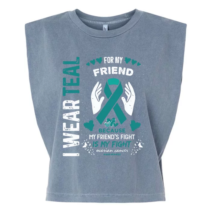 I Wear Teal For My Friend Ovarian Cancer Ribbon Awareness Garment-Dyed Women's Muscle Tee