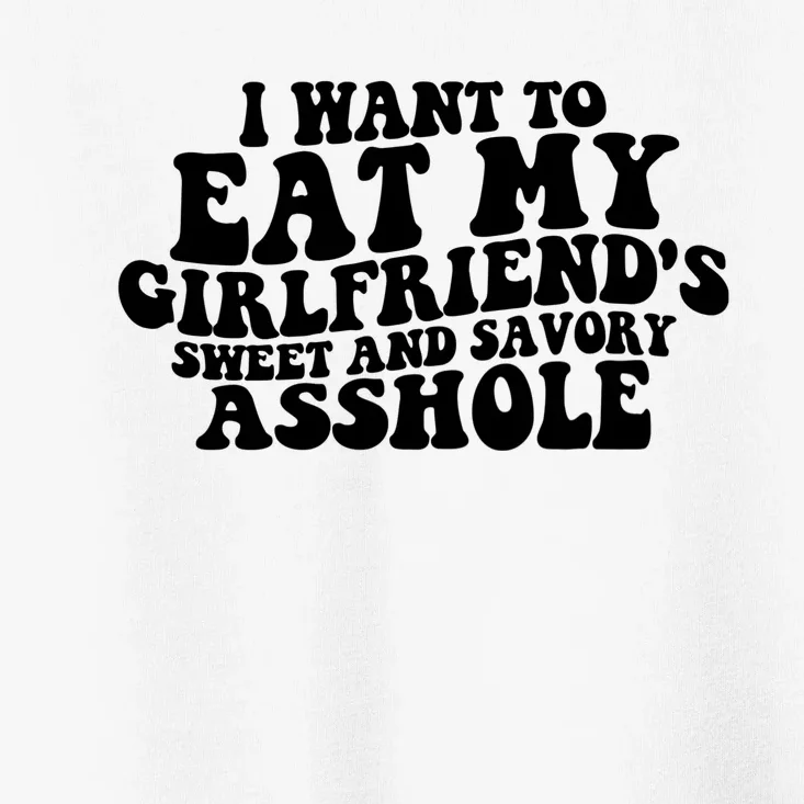 I Want To Eat My Girlfriend’s Sweet And Savory Asshole Toddler T-Shirt