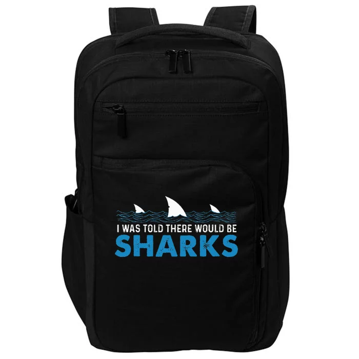 I Was Told There Would Be Sharks Shark Lover Ocean Impact Tech Backpack