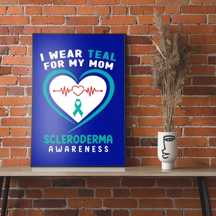 I Wear Teal For My Mom Scleroderma Awareness Gift Poster