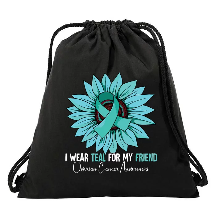 I Wear Teal For My Friend Ovarian Cancer Awareness Drawstring Bag