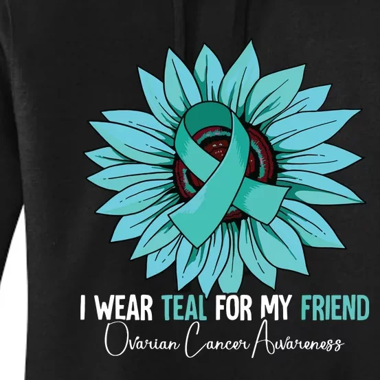 I Wear Teal For My Friend Ovarian Cancer Awareness Women's Pullover Hoodie