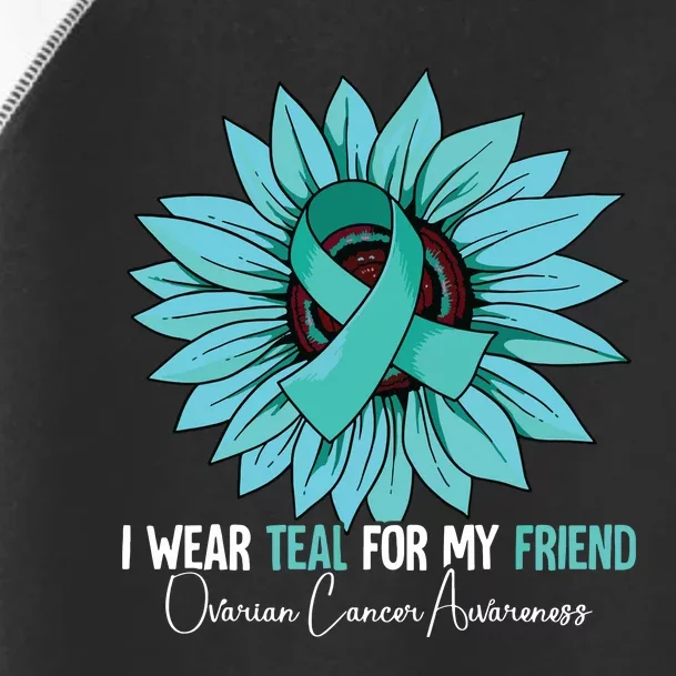 I Wear Teal For My Friend Ovarian Cancer Awareness Toddler Fine Jersey T-Shirt