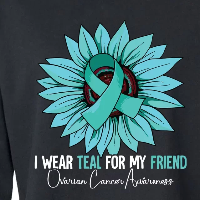 I Wear Teal For My Friend Ovarian Cancer Awareness Cropped Pullover Crew