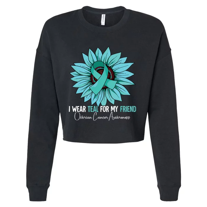 I Wear Teal For My Friend Ovarian Cancer Awareness Cropped Pullover Crew