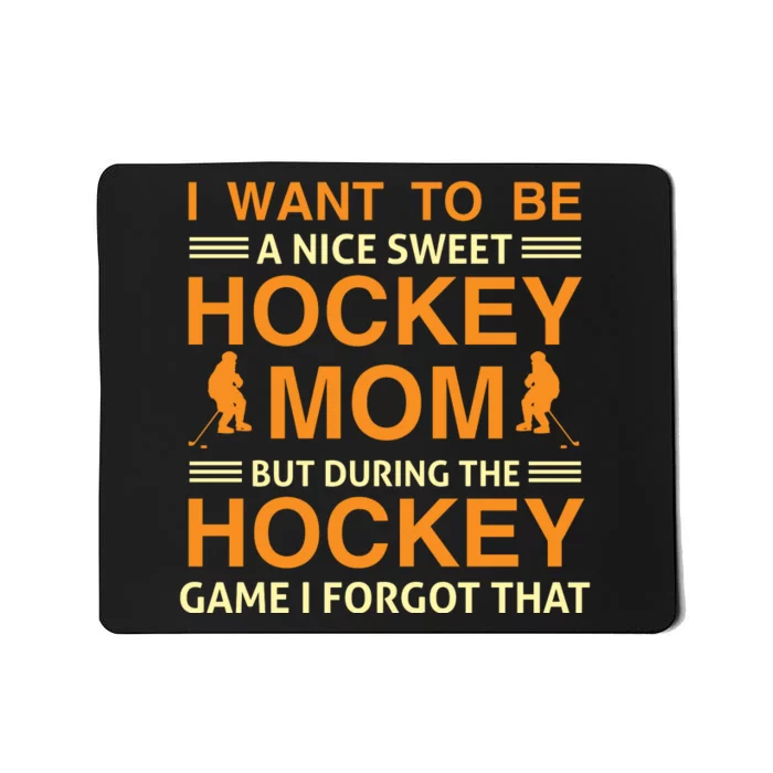 I Want To Be A Nice Sweet Hockey Mom But During The Hockey Game I Forgot That Mousepad