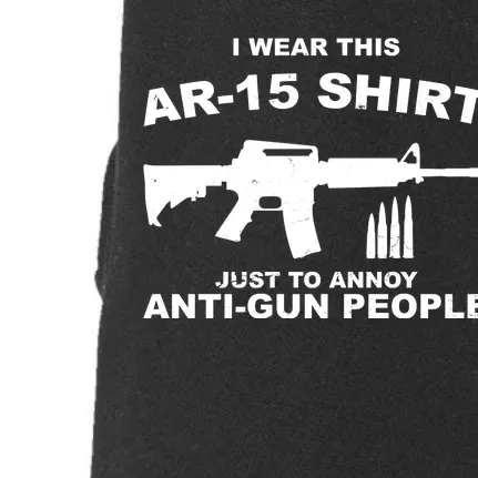 I Wear This AR 15 Just To Annoy Anti Gun People Doggie 3-End Fleece Hoodie