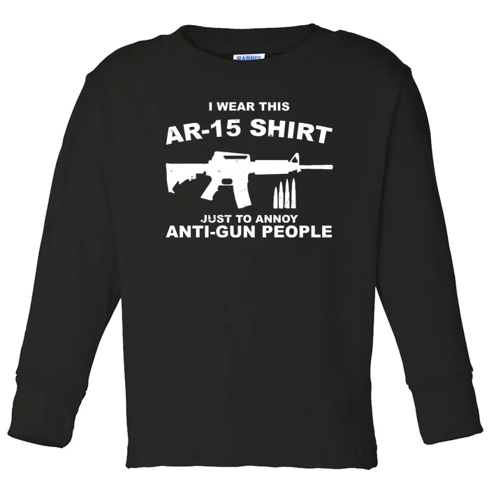 I Wear This AR 15 Just To Annoy Anti Gun People Toddler Long Sleeve Shirt