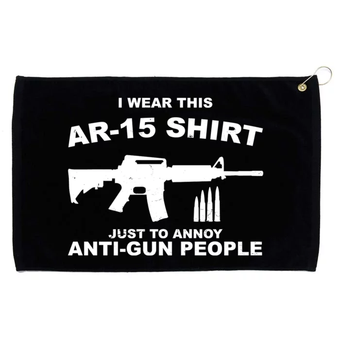 I Wear This AR 15 Just To Annoy Anti Gun People Grommeted Golf Towel