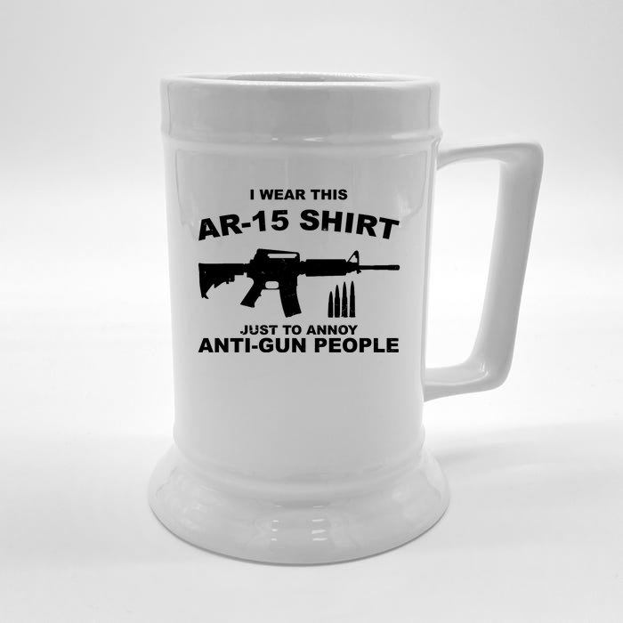 I Wear This AR 15 Just To Annoy Anti Gun People Front & Back Beer Stein