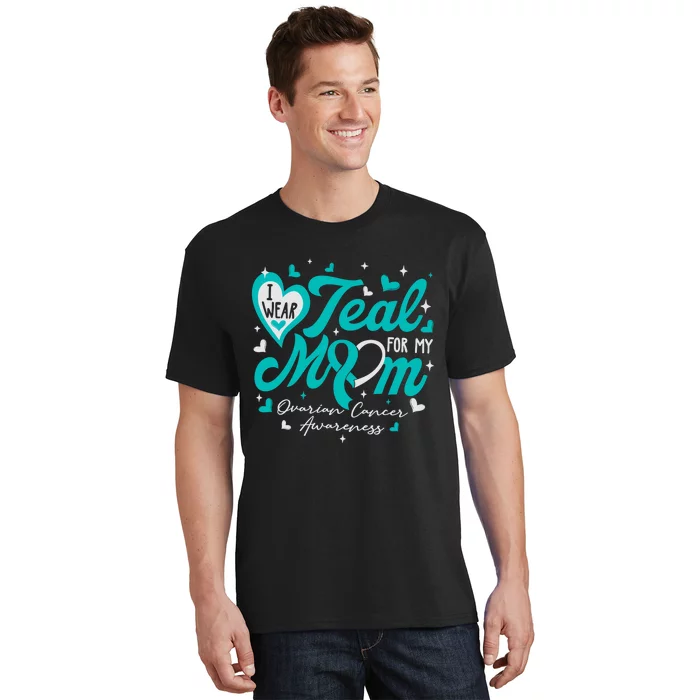 I Wear Teal For My Mom Ovarian Cancer Awareness Support T-Shirt