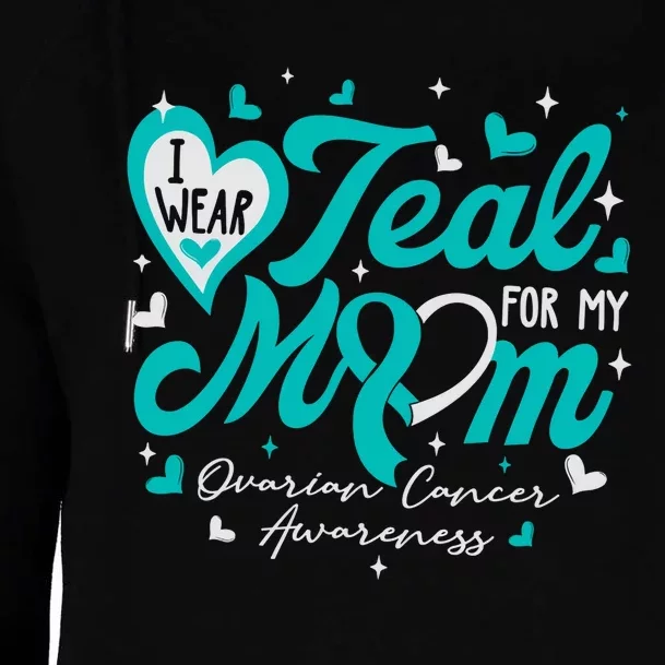 I Wear Teal For My Mom Ovarian Cancer Awareness Support Womens Funnel Neck Pullover Hood