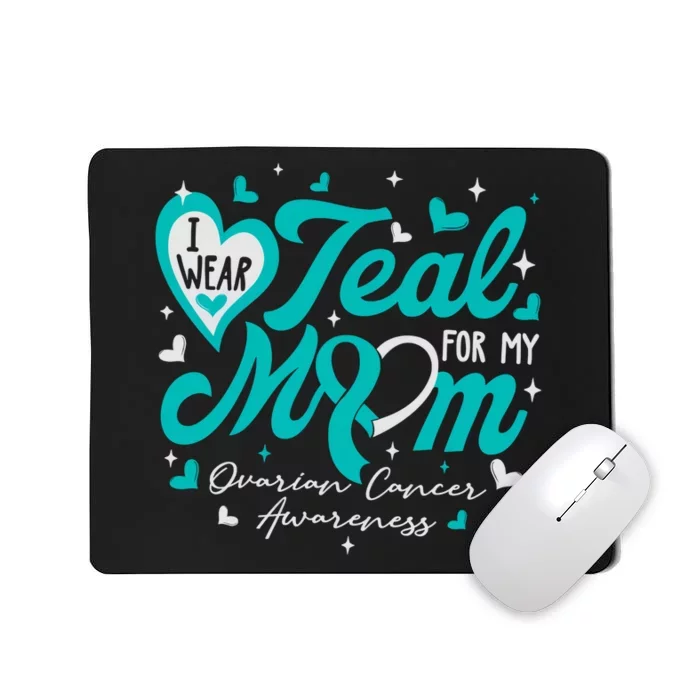 I Wear Teal For My Mom Ovarian Cancer Awareness Support Mousepad