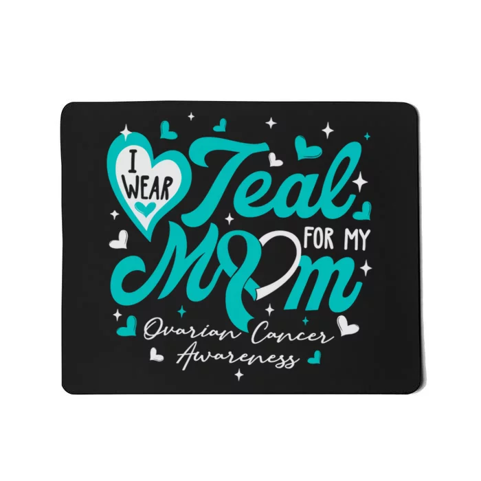 I Wear Teal For My Mom Ovarian Cancer Awareness Support Mousepad