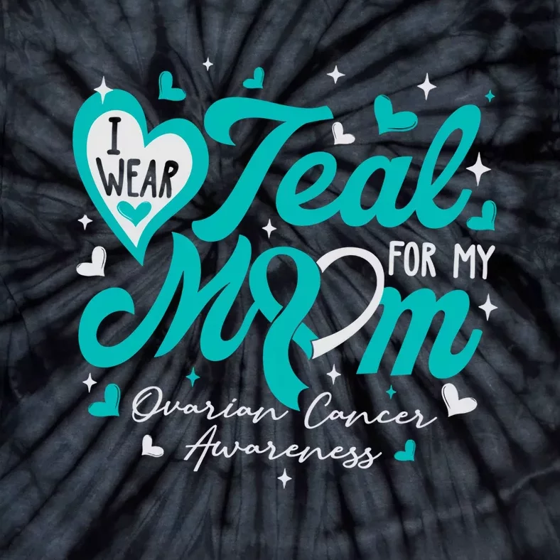 I Wear Teal For My Mom Ovarian Cancer Awareness Support Tie-Dye T-Shirt