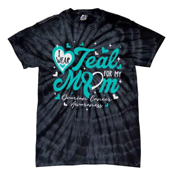 I Wear Teal For My Mom Ovarian Cancer Awareness Support Tie-Dye T-Shirt