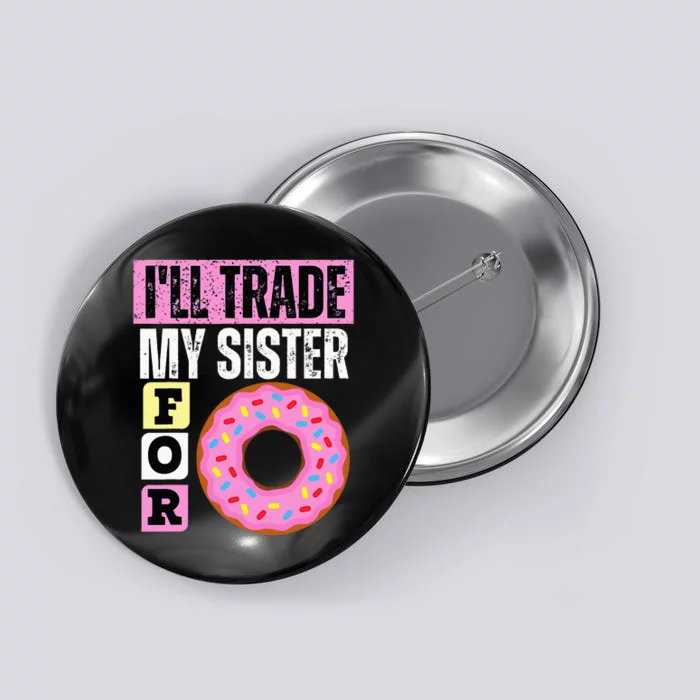 I WILL TRADE MY SISTER FOR A DONUT FUNNY DONUT LOVER GIFT Button