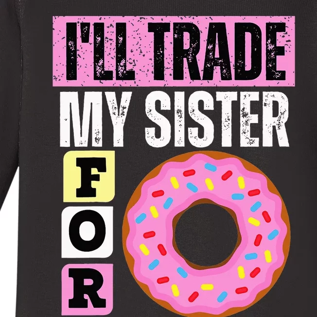 I WILL TRADE MY SISTER FOR A DONUT FUNNY DONUT LOVER GIFT Baby Long Sleeve Bodysuit