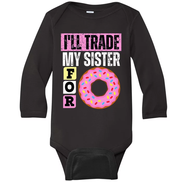 I WILL TRADE MY SISTER FOR A DONUT FUNNY DONUT LOVER GIFT Baby Long Sleeve Bodysuit