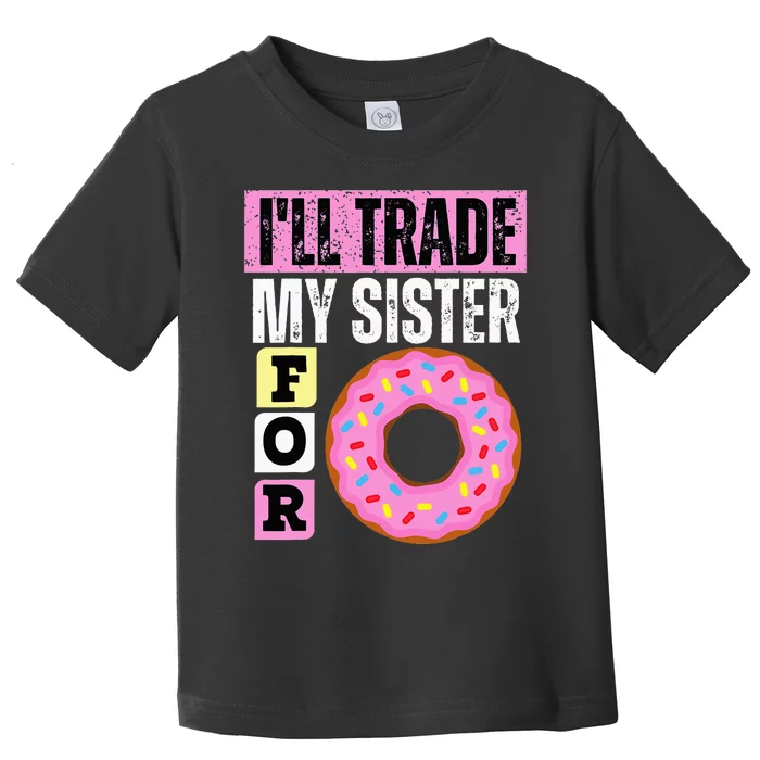 I WILL TRADE MY SISTER FOR A DONUT FUNNY DONUT LOVER GIFT Toddler T-Shirt