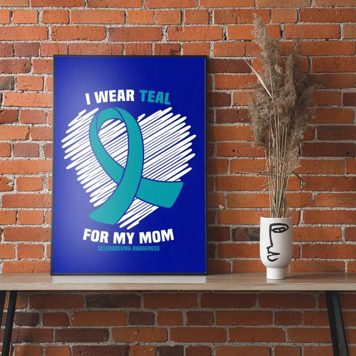 I Wear Teal For My Mom Scleroderma Awareness Gift Poster