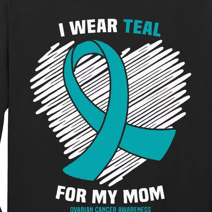 I Wear Teal For My Mom Ovarian Cancer Awareness Tall Long Sleeve T-Shirt