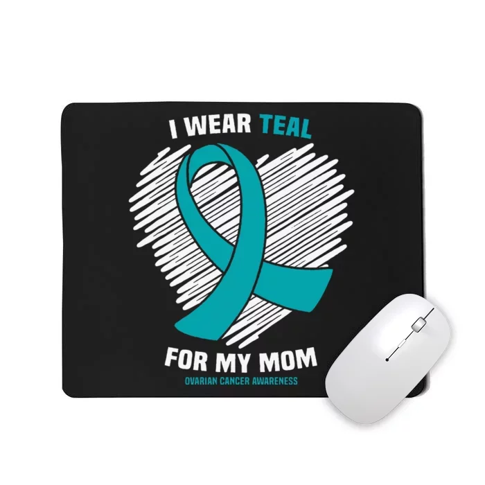 I Wear Teal For My Mom Ovarian Cancer Awareness Mousepad