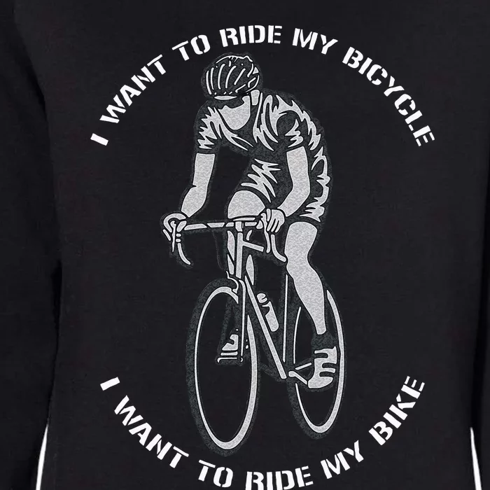 I Want To Ride My Bicycle I Want To Ride My Bike Womens California Wash Sweatshirt