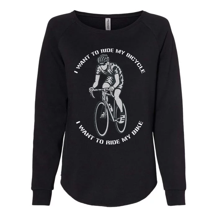 I Want To Ride My Bicycle I Want To Ride My Bike Womens California Wash Sweatshirt