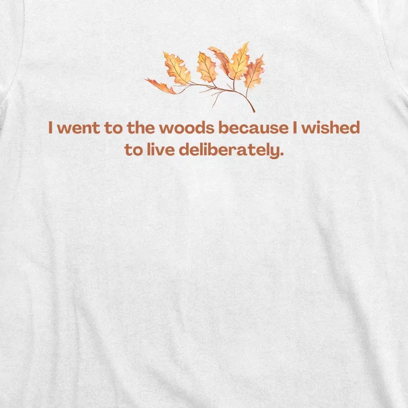 I Went To The Woods Because I Wished To Live Deliberately T-Shirt