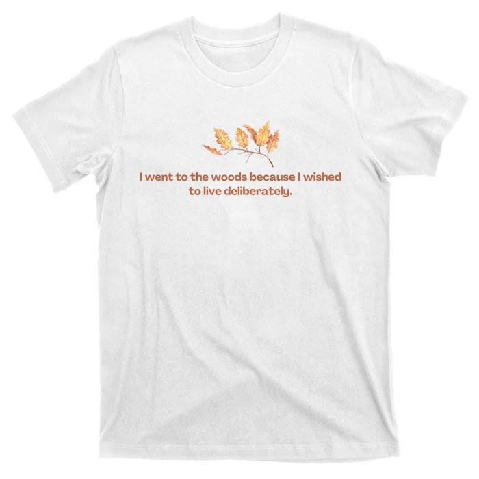 I Went To The Woods Because I Wished To Live Deliberately T-Shirt