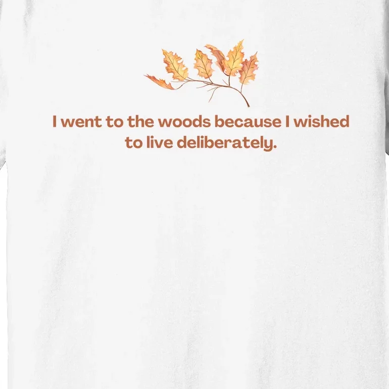 I Went To The Woods Because I Wished To Live Deliberately Premium T-Shirt