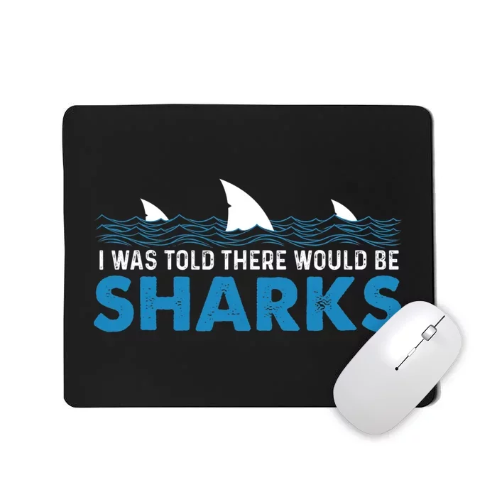 I Was Told There Would Be Sharks Shark Lover Ocean Mousepad