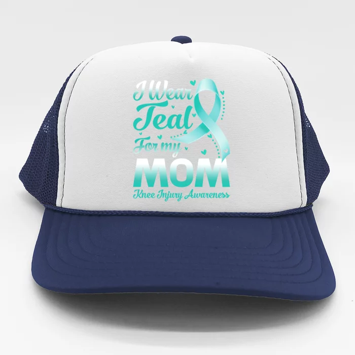 I Wear Teal For My Mom Knee Injury Awareness Ribbon Great Gift Trucker Hat