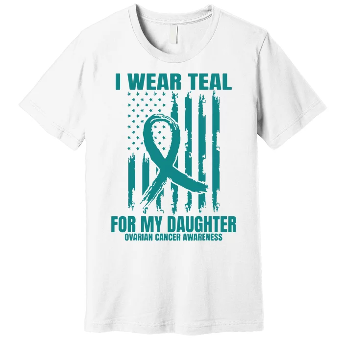 I Wear Teal Daughter Ovarian Cancer Awareness Flag Products Premium T-Shirt