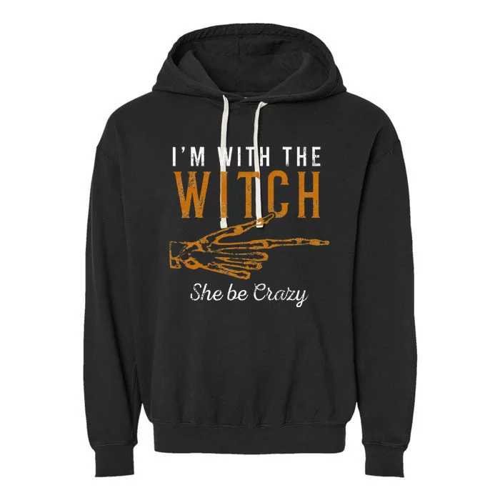 IM With The Witch She Be Crazy Scary Customer Garment-Dyed Fleece Hoodie